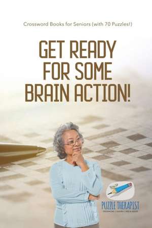 Get Ready for Some Brain Action! | Crossword Books for Seniors (with 70 Puzzles!) de Puzzle Therapist