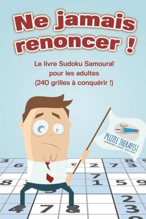 Ne jamais renoncer ! Le livre Sudoku Samouraï pour les adultes (240 grilles à conquérir !) de Puzzle Therapist