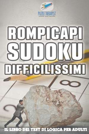 Rompicapi Sudoku difficilissimi | Il libro dei test di logica per adulti de Puzzle Therapist