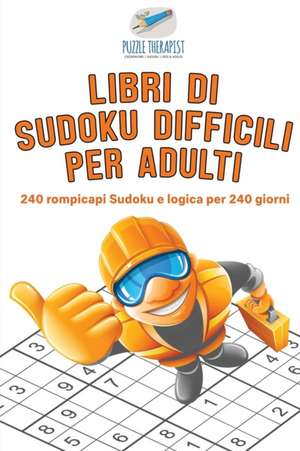 Libri di Sudoku difficili per adulti | 240 rompicapi Sudoku e logica per 240 giorni de Puzzle Therapist