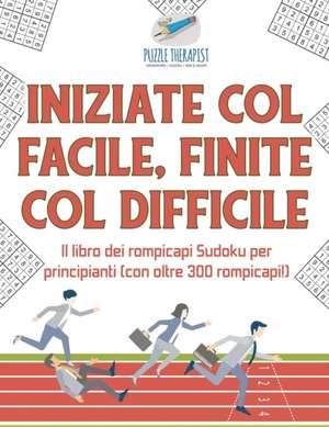 Iniziate col facile, finite col difficile | Il libro dei rompicapi Sudoku per principianti (con oltre 300 rompicapi!) de Puzzle Therapist