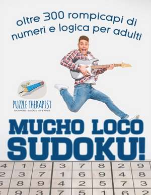 Mucho Loco Sudoku! oltre 300 rompicapi di numeri e logica per adulti de Puzzle Therapist