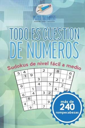 Todo es cuestión de números | Sudokus de nivel fácil a medio (más de 240 rompecabezas) de Puzzle Therapist