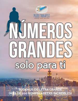 Números grandes solo para ti | Sudokus de letra grande (más de 200 rompecabezas increíbles) de Puzzle Therapist