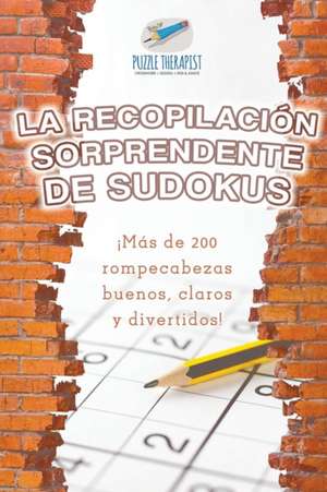 La recopilación sorprendente de sudokus | ¡Más de 200 rompecabezas buenos, claros y divertidos! de Puzzle Therapist