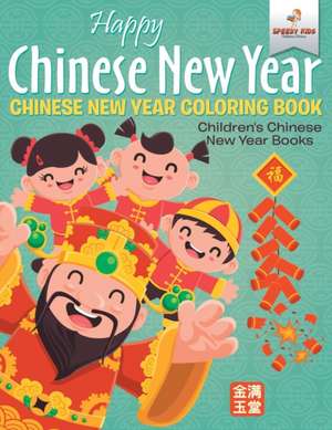 Happy Chinese New Year - Chinese New Year Coloring Book | Children's Chinese New Year Books de Speedy Kids