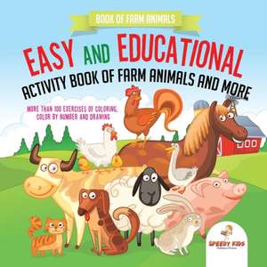 Book of Farm Animals. Easy and Educational Activity Book of Farm Animals and More. More than 100 Exercises of Coloring, Color by Number and Drawing de Speedy Kids