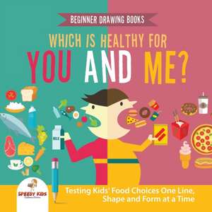 Beginner Drawing Books. Which is Healthy for You and Me? Testing Kids' Food Choices One Line, Shape and Form at a Time. Bonus Color by Number Activities for Kids de Jupiter Kids