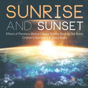 Sunrise and Sunset | Effects of Planetary Motion | Space Science Book for 3rd Grade | Children's Astronomy & Space Books de Baby