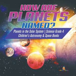 How are Planets Named? | Planets in the Solar System | Science Grade 4 | Children's Astronomy & Space Books de Baby