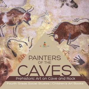 Painters of the Caves | Prehistoric Art on Cave and Rock | Fourth Grade Social Studies | Children's Art Books de Baby