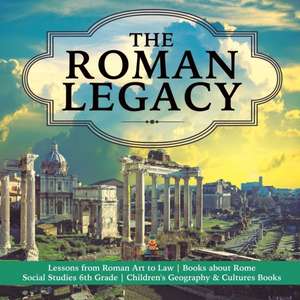 The Roman Legacy | Lessons from Roman Art to Law | Books about Rome | Social Studies 6th Grade | Children's Geography & Cultures Books de Baby