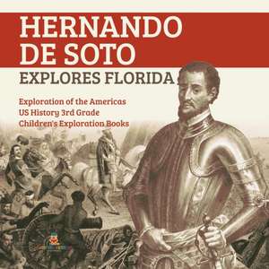 Hernando de Soto Explores Florida | Exploration of the Americas | US History 3rd Grade | Children's Exploration Books de Baby