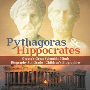 Pythagoras & Hippocrates | Greece's Great Scientific Minds | Biography 5th Grade | Children's Biographies de Dissected Lives