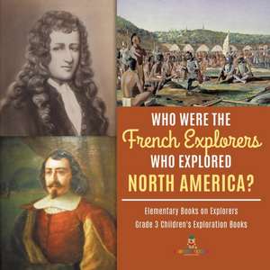 Who Were the French Explorers Who Explored North America? | Elementary Books on Explorers | Grade 3 Children's Exploration Books de Baby