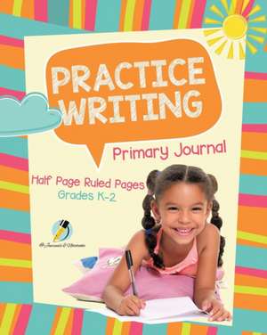 Practice Writing Primary Journal Half Page Ruled Pages Grades K-2 de Journals and Notebooks