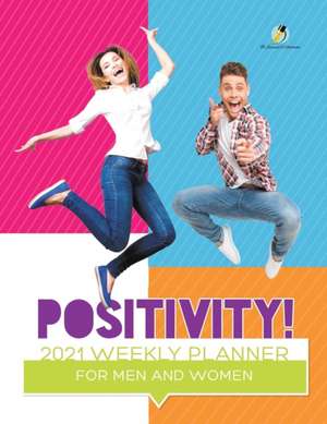 Positivity! 2021 Weekly Planner for Men and Women de Journals and Notebooks