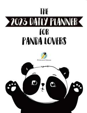 The 2023 Daily Planner for Panda Lovers de Journals and Notebooks