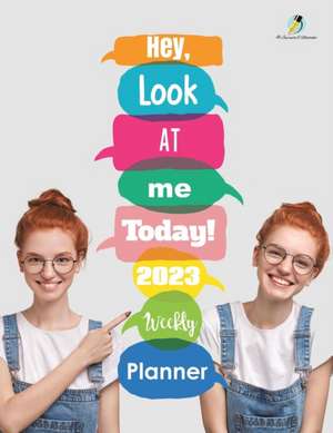 Hey, Look At Me Today! 2023 Weekly Planner de Journals and Notebooks