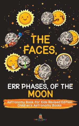 The Faces, Err Phases, of the Moon - Astronomy Book for Kids Revised Edition | Children's Astronomy Books de Baby