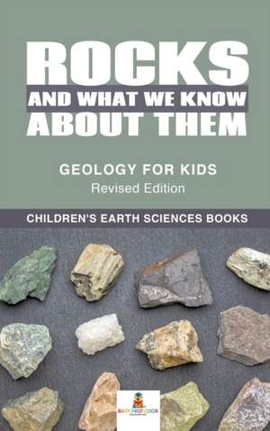 Rocks and What We Know About Them - Geology for Kids Revised Edition | Children's Earth Sciences Books de Baby