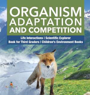 Organism Adaptation and Competition | Life Interactions | Scientific Explorer | Book for Third Graders | Children's Environment Books de Baby