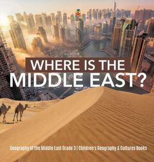 Where Is the Middle East? | Geography of the Middle East Grade 3 | Children's Geography & Cultures Books de Baby