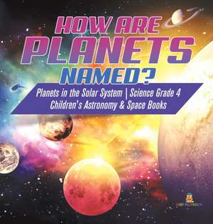 How are Planets Named? | Planets in the Solar System | Science Grade 4 | Children's Astronomy & Space Books de Baby