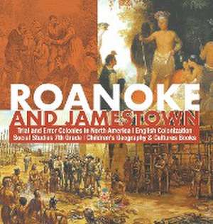 Roanoke and Jamestown! | Trial, Error, Successes and Failures in North American Colonization | Grade 7 Children's American History de Baby