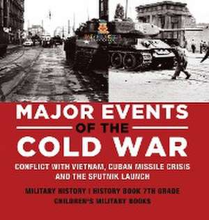 Major Events of the Cold War | Conflict with Vietnam, Cuban Missile Crisis and the Sputnik Launch | Military History | History Book 7th Grade | Children's Military Books de Baby