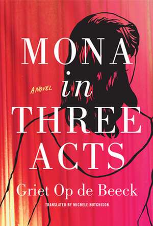 Mona in Three Acts de Griet Op de Beeck