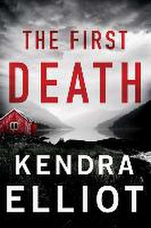 The First Death de Kendra Elliot