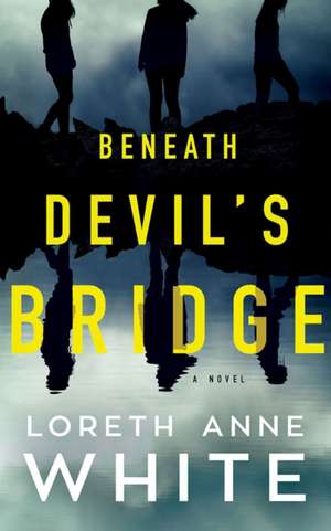 Beneath Devil's Bridge de Loreth Anne White