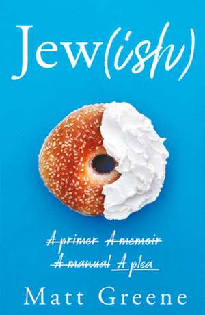 Jew(ish): A Primer, a Memoir, a Manual, a Plea de Matt Greene