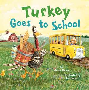 Turkey Goes to School de Wendi Silvano