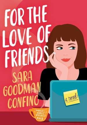 For the Love of Friends de Sara Goodman Confino