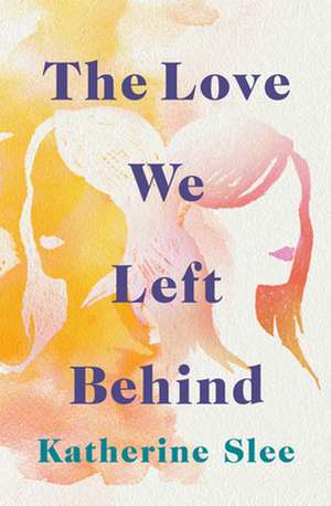 The Love We Left Behind de Katherine Slee