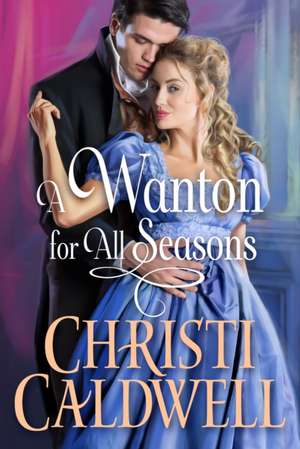 A Wanton for All Seasons de Christi Caldwell