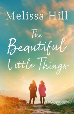 The Beautiful Little Things de Melissa Hill