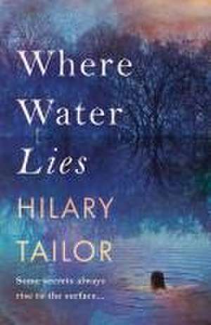 Where Water Lies de Hilary Tailor