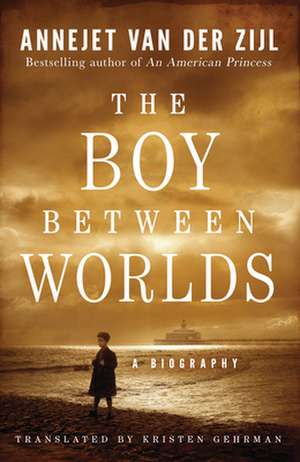 The Boy Between Worlds de Annejet van der Zijl