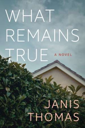 What Remains True de Janis Ann Thomas