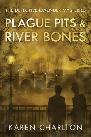 Plague Pits & River Bones de Karen Charlton