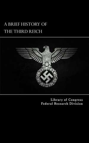 A Brief History of the Third Reich de Library of Co Federal Research Division