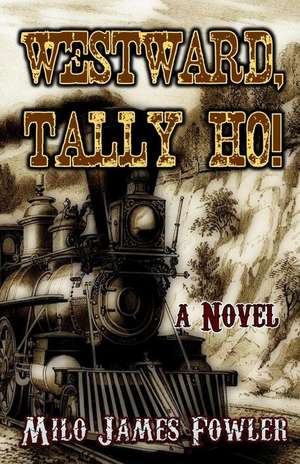 Westward, Tally Ho! de Milo James Fowler