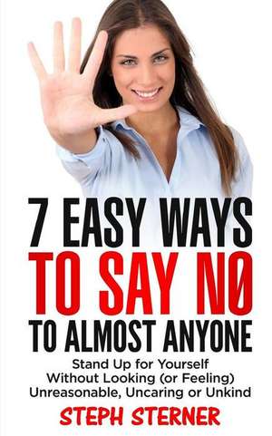 7 Easy Ways to Say No to Almost Anyone de Sterner, Steph