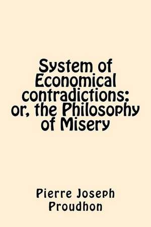 System of Economical Contradictions de Pierre-Joseph Proudhon