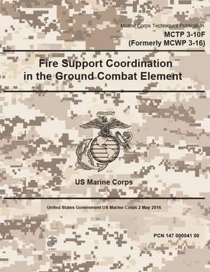 Marine Corps Techniques Publication McTp 3-10f (Formerly McWp 3-16) Fire Support Coordination in the Ground Combat Element 2 May 2016 de United States Governmen Us Marine Corps