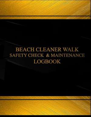 Beach Cleaner Walk Safety Check & Maintenance Log Logbook (Black Cover, X-Large de Centurion Logbooks