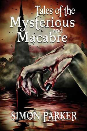 Tales of the Mysterious and Macabre de Simon Parker